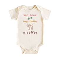 Someone Get My Mom a Coffee Baby Bodysuit